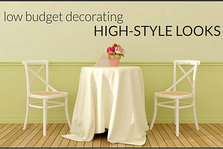 LOW BUDGET DECORATING HIGH STYLE LOOKS