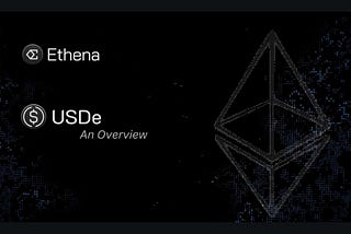 Ethena — A brief overview of USDe