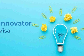 Innovator Visa: All You Need To Know