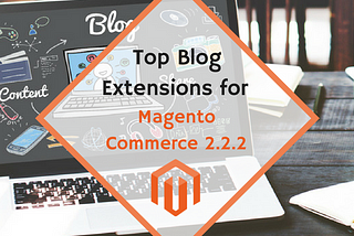 Top Blog Extensions for Magento Commerce