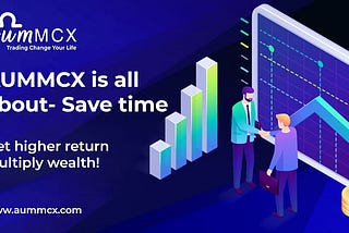 Save time, Get higher returns, Multiply wealth with #AumMCX