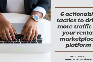 6 actionable tactics to drive traffic to your rental marketplace platform