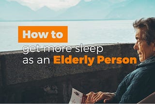 How To Get More Quality Sleep As An Elderly