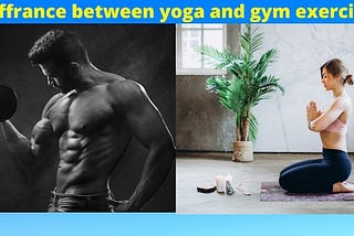 Differences between yoga and gym exercise: which is better yoga or gym