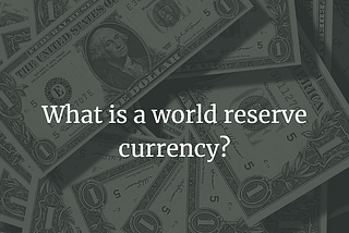 What is a world reserve currency