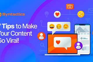 7 Tips to Make Your Content Go Viral