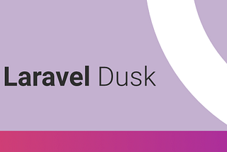 Laravel Dusk Configuration & How to use?