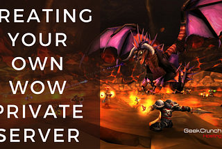 Creating your own WoW private server in 2020 — Geek Crunch Hosting