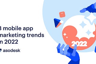 8 mobile app marketing trends in 2022 according to experts