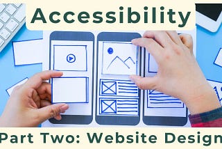 Accessibility in Website Design: Opening Up Your Website to All Visitors