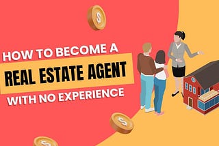 How to Become a Real Estate Agent With No Experience