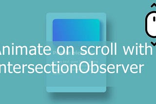 Animate on scroll using IntersectionObserver