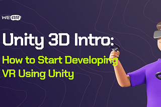 Unity 3D Intro: How to Start Developing VR Using Unity