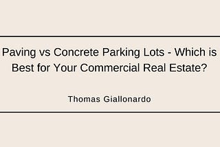 Paving vs Concrete Parking Lots — Which is Best for Your Commercial Real Estate?