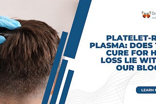 Platelet-rich plasma: Does the cure for hair loss lie within our blood?