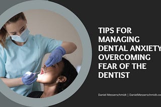 Daniel Messerschmidt | Tips for Managing Dental Anxiety: Overcoming Fear of the Dentist