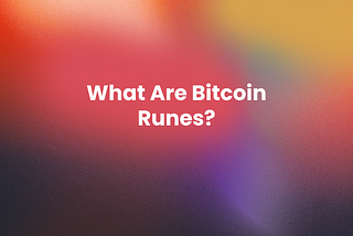 What are Bitcoin Runes?