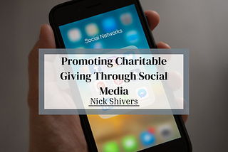 Promoting Charitable Giving Through Social Media | Nick Shivers | Philanthropy