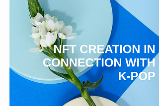 NFT creation in connection with K-POP