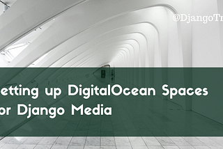 Setting up DigitalOcean Spaces for Django Media