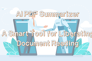 AI PDF Summarizer: A Smart Tool for Liberating Document Reading