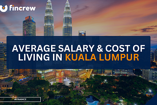 Average Salary and Cost of Living in Kuala Lumpur: A Low- to Middle-Income Perspective