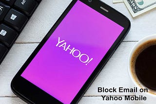How to Block Emails on Yahoo Mobile