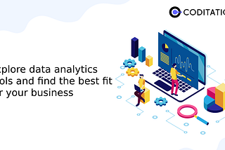 Explore data analytics tools and find the best fit for your business | Blogs