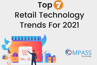 Top 7 Retail Technology Trends For 2021
