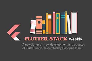 Flutter Stack Weekly — Issue#124