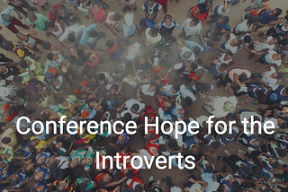 Conference Hope for the Introverts