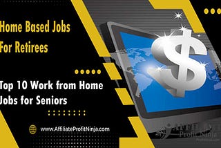 Home Based Jobs For Retirees: Top 10 Work from Home Jobs for Seniors