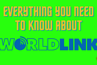Everything You Need To Know About Worldlink Communications