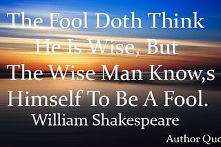The Fool Doth Think He Is Wise Author Quotes “ Inspirational Quotes At QuotesOnLifeFree —…