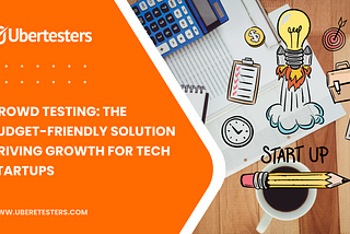 Crowd Testing: The Budget-Friendly Solution Driving Growth for Tech Startups