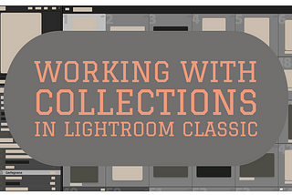 Working with Collections in Lightroom Classic