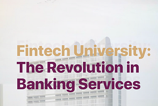 FinTech University: Revolution in Banking Services