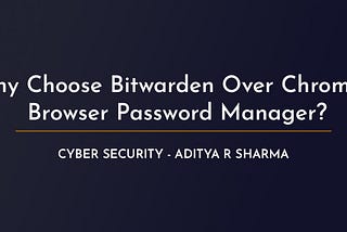 Never Use Browser Password Manager, and here’s Why !