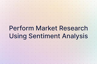 Perform Market Research And Competitive Analysis Using Sentiment Analysis — Lettria