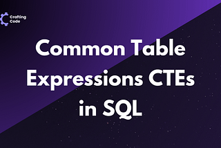 How to Use Common Table Expressions (CTEs) in SQL
