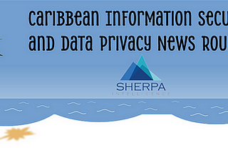 Caribbean Information Security and Data Privacy News Roundup