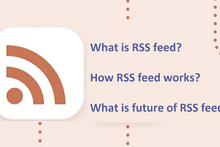 What is RSS feed? How do RSS feed works and the future of RSS feed?