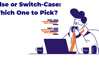 If-Else or Switch-Case: Which One to Pick?