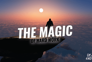 THE MAGIC OF HARD WORK