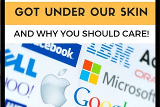How Tech Companies Got Under Our Skin