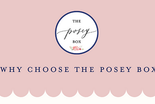 Why choose the posey box?