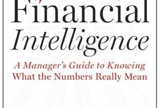 Financial Intelligence: A Manager's Guide to Knowing What the Numbers Really Mean PDF