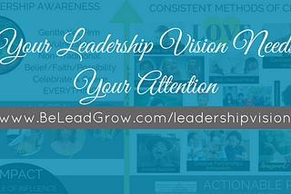 6 Major Requirements of Leadership Vision (Video Included)