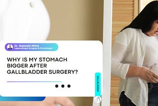 Why Is My Stomach Bigger After Gallbladder Surgery?