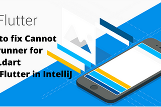 How to fix Cannot find runner for main.dart with Flutter in IntelliJ